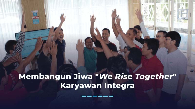 Membangun Jiwa "We Rise Together" Karyawan Integra Teknologi Solusi