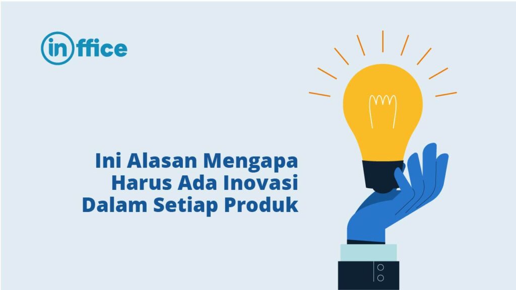 Ini Alasan Mengapa Harus Ada Inovasi Dalam Setiap Produk