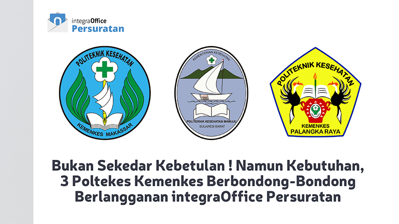 Bukan Sekedar Kebetulan ! Namun Kebutuhan, 3 Poltekes Kemenkes Berbondong-Bondong Berlangganan integraOffice Persuratan