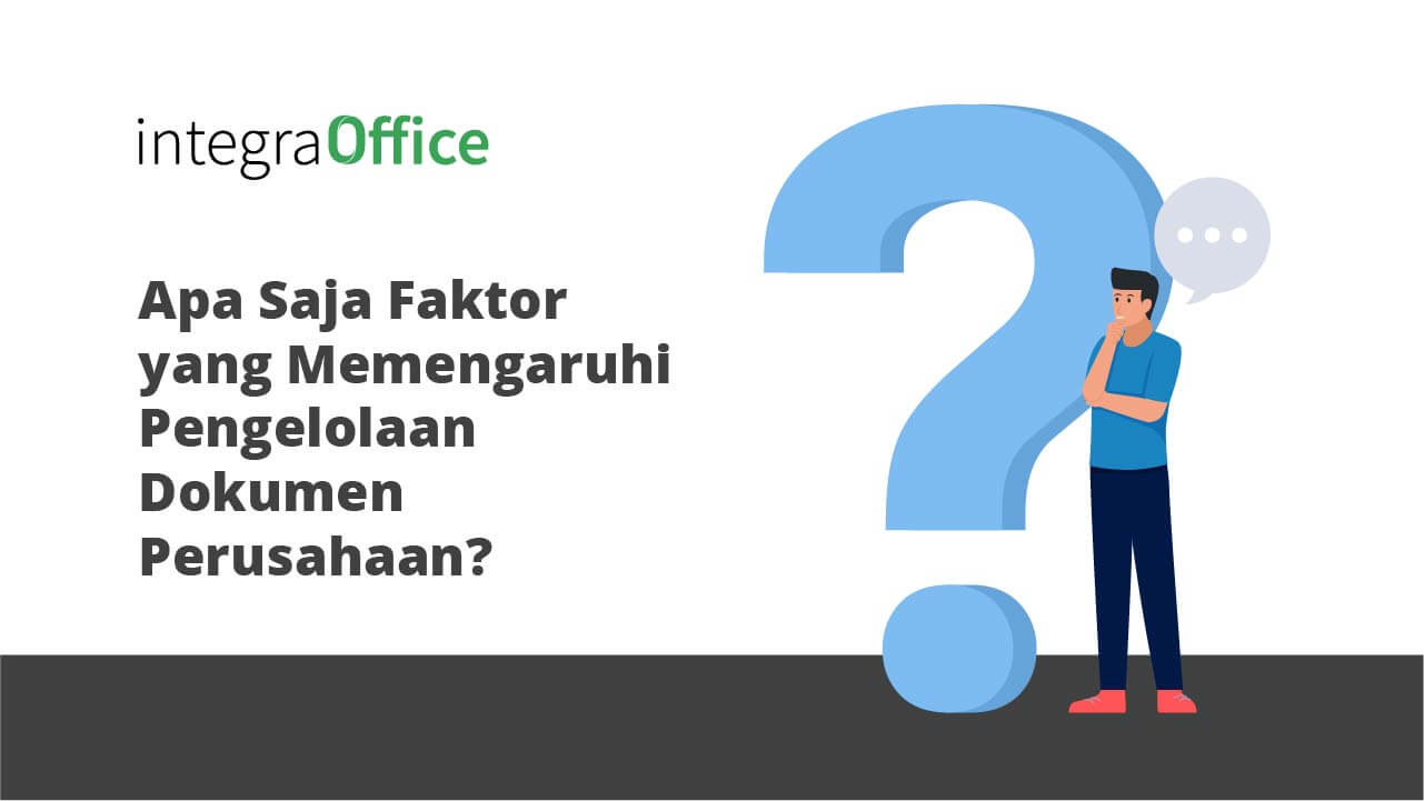 Apa Saja Faktor yang Memengaruhi Pengelolaan Dokumen Perusahaan