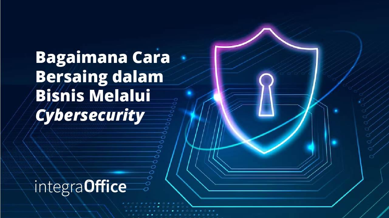 Bagaimana Cara Bersaing dalam Bisnis Melalui Cybersecurity