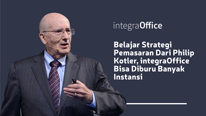 Belajar Strategi Pemasaran dari Philip Kotler, integraOffice Bisa Diburu Banyak Instansi
