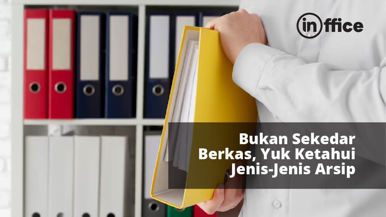 Bukan Sekedar Berkas, Yuk Ketahui Jenis-Jenis Arsip