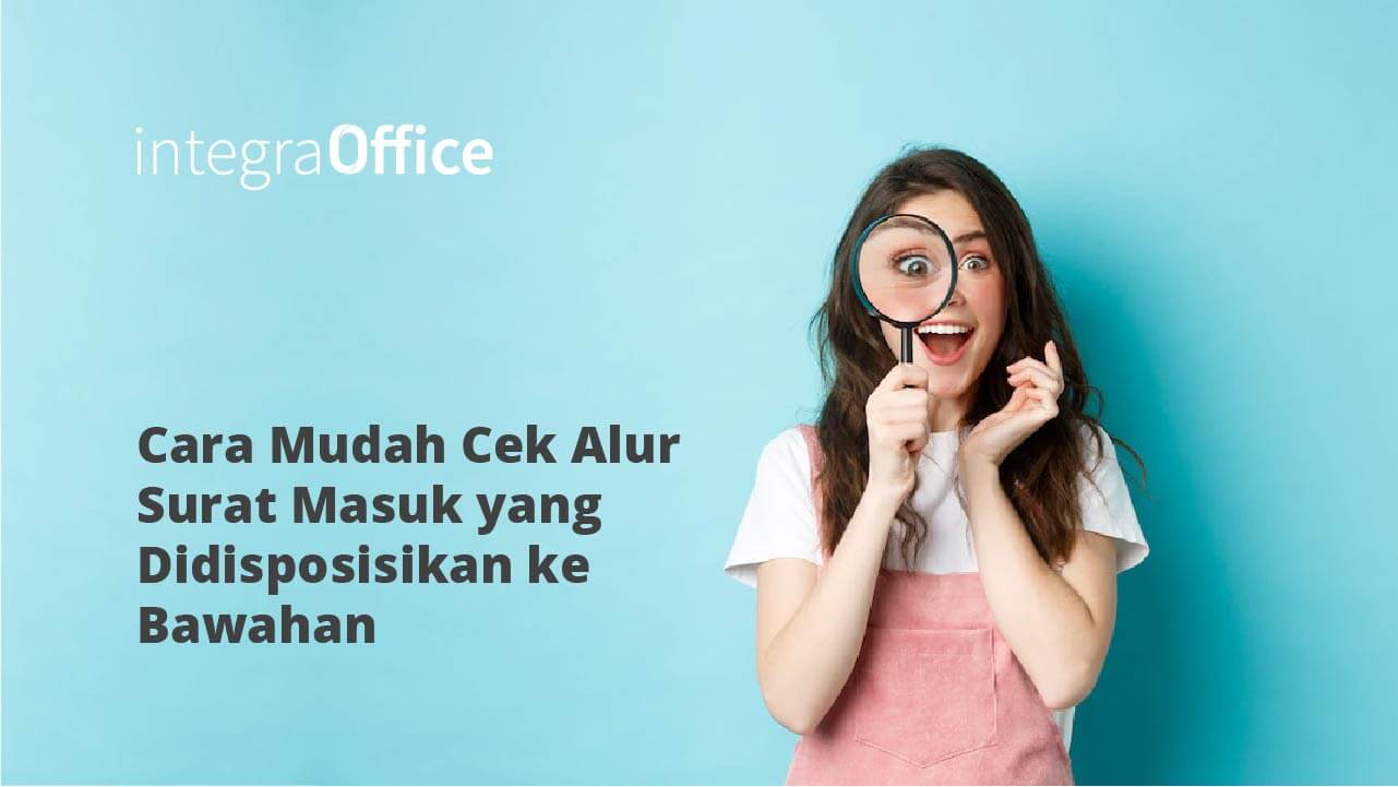 Cara Mudah Cek Alur Surat Masuk yang Didisposisikan ke Bawahan
