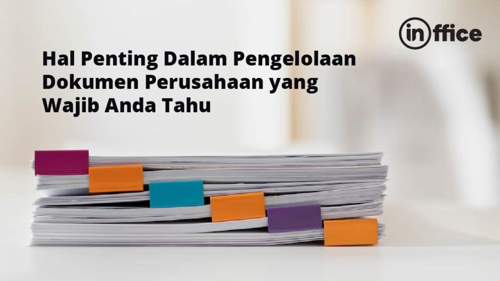 Hal Penting Dalam Pengelolaan Dokumen Perusahaan yang Wajib Anda Tahu