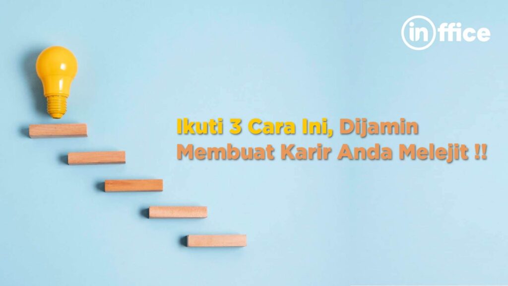 Ikuti 3 Cara Ini, Dijamin Membuat Karir Anda Melejit !!