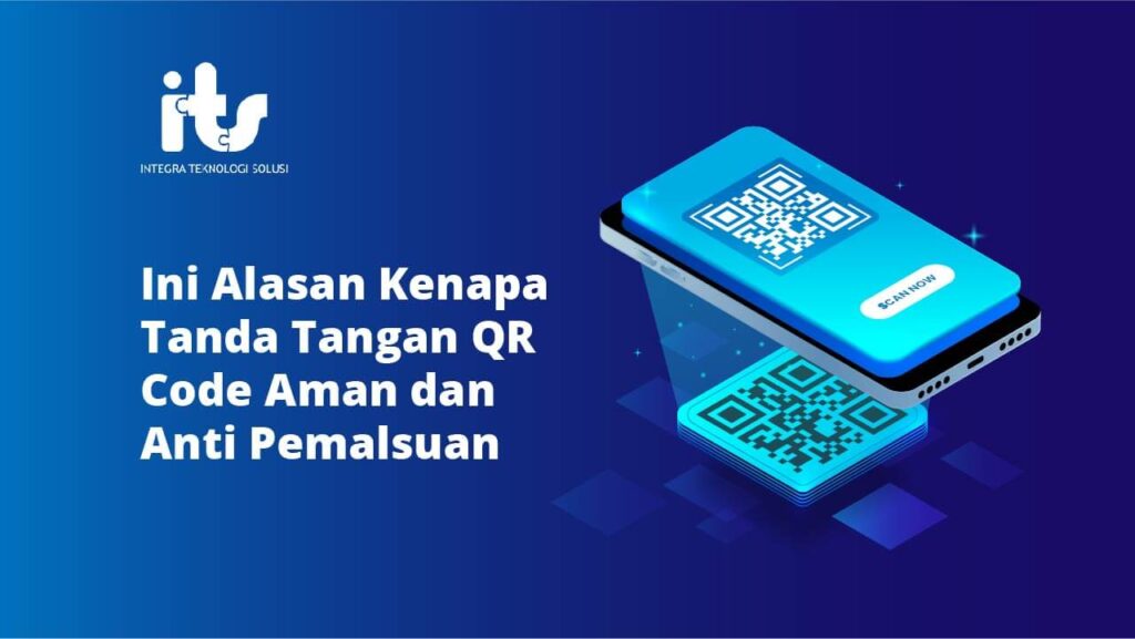 Ini Alasan Kenapa Tanda Tangan QR Code Aman dan Anti Pemalsuan