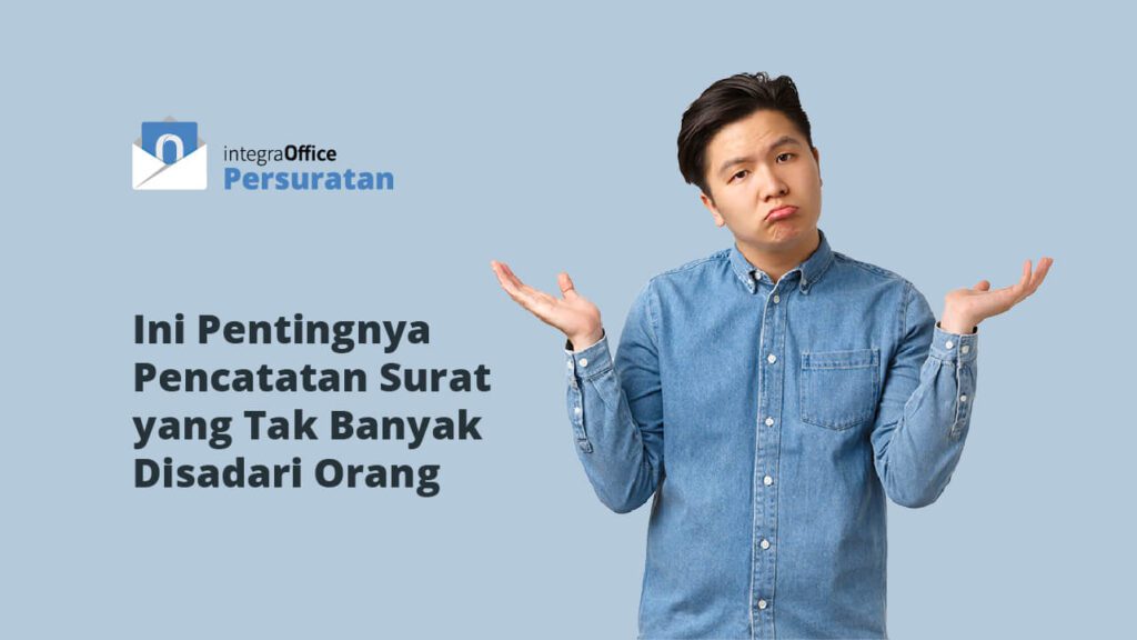 Ini Pentingnya Pencatatan Surat yang Tak Banyak Disadari Orang