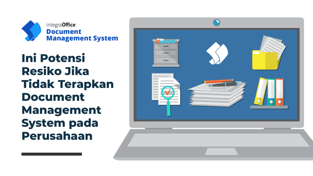 Ini Potensi Resiko Jika Tidak Terapkan Document Management System pada Perusahaan