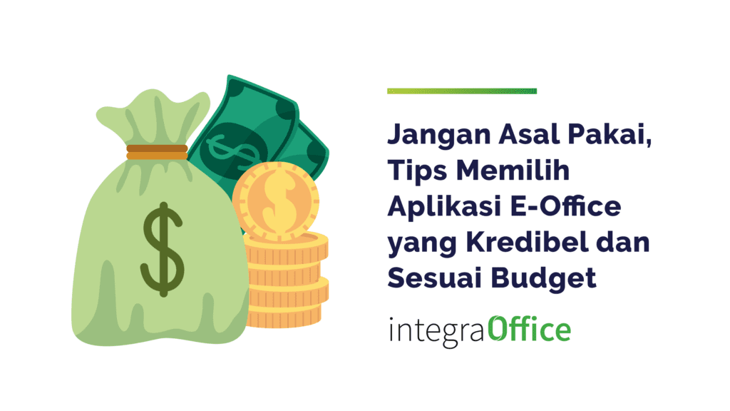 Jangan Asal Pakai, Tips Memilih Aplikasi E-Office yang Kredibel dan Sesuai Budget