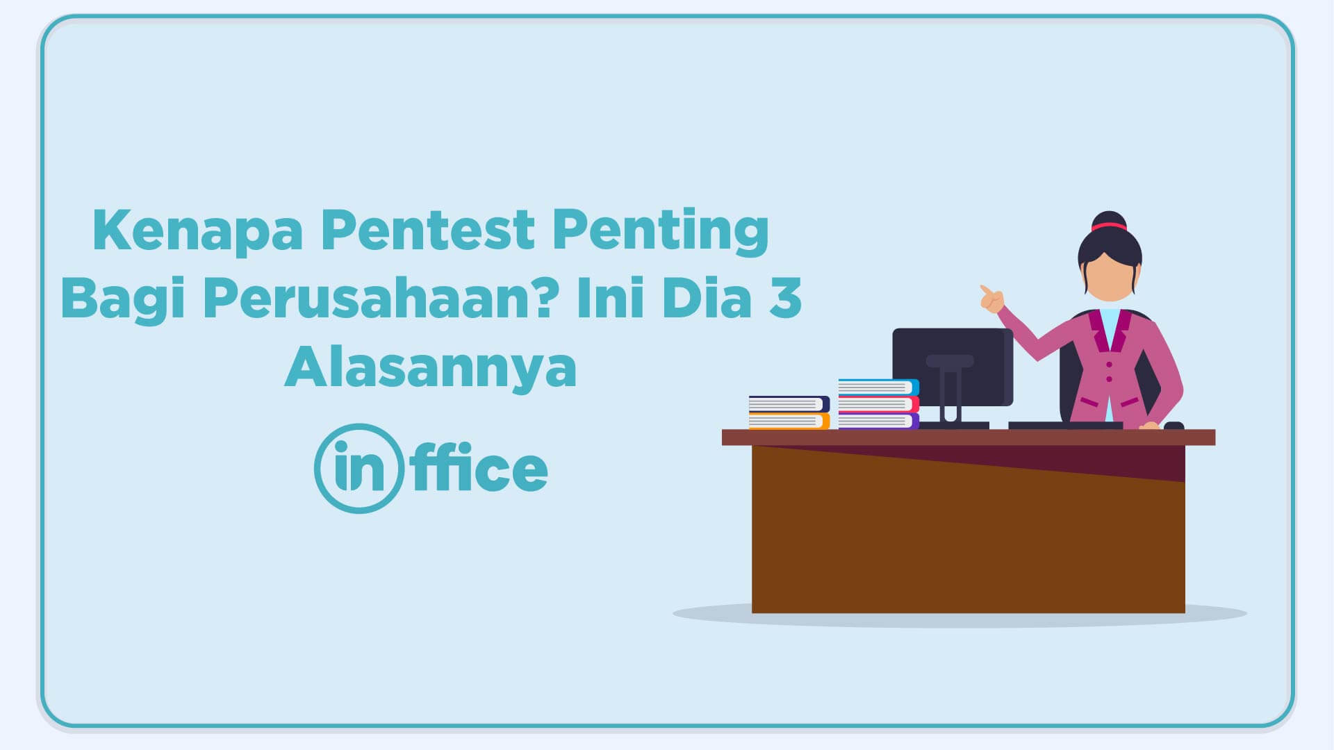 Kenapa Pentest Penting Bagi Perusahaan? Ini dia 3 Alasannya