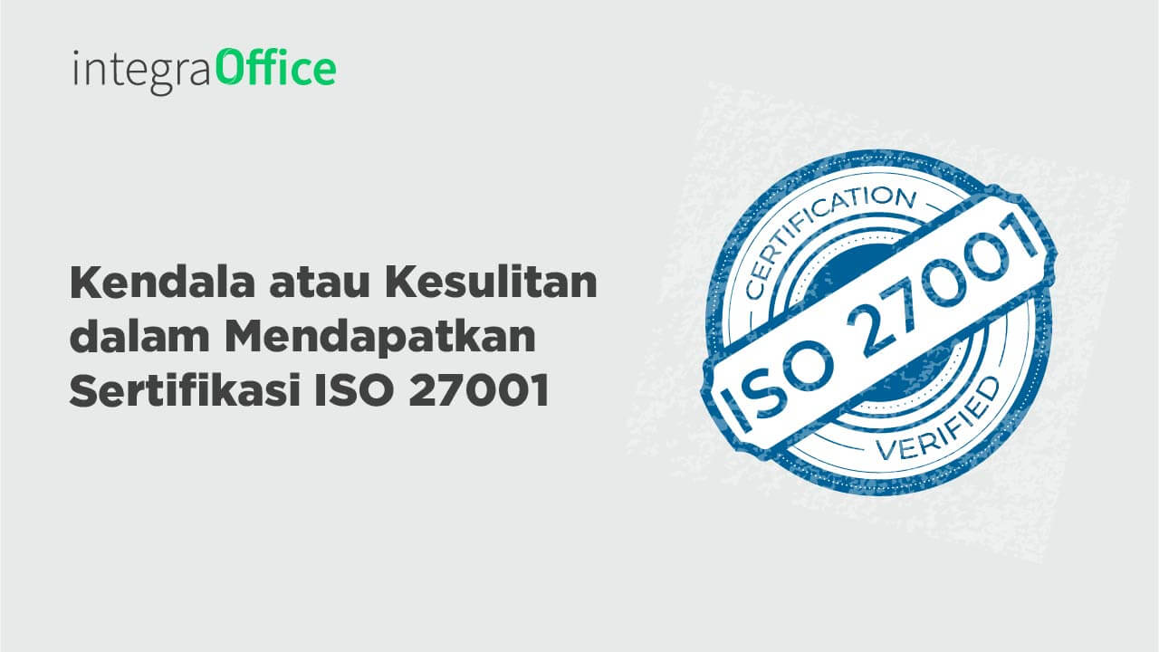 Kendala atau Kesulitan dalam Mendapatkan Sertifikasi ISO 27001