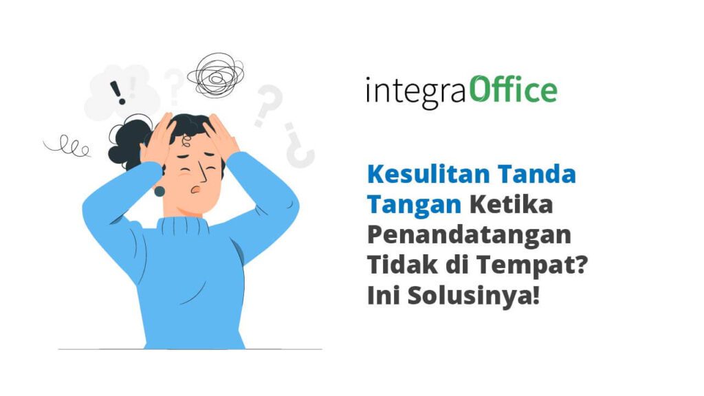 Kesulitan Tanda Tangan Ketika Penandatangan Tidak di Tempat Ini Solusinya