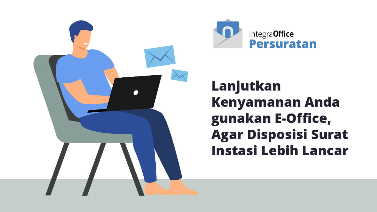 Lanjutkan Kenyamanan Anda gunakan E-Office, Agar Disposisi Surat Instasi Lebih Lancar