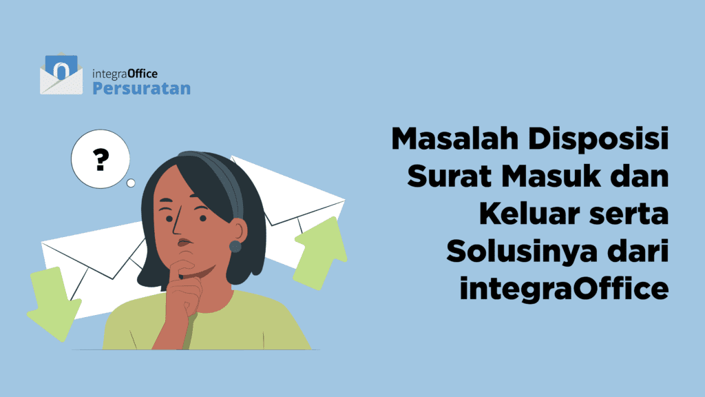 Masalah Disposisi Surat Masuk dan Keluar serta Solusinya dari integraOffice