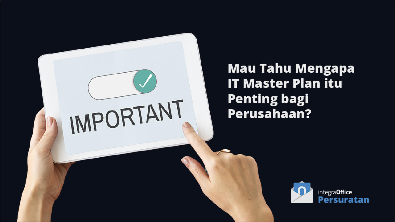 Mau Tahu Mengapa IT Master Plan itu Penting bagi Perusahaan