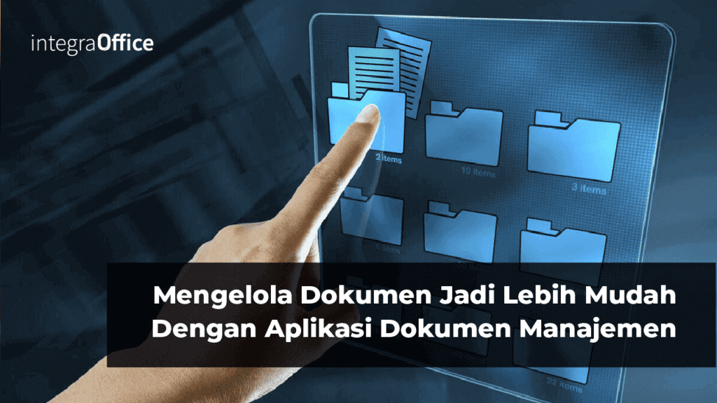 Mengelola Dokumen Jadi Lebih Mudah Dengan Aplikasi Dokumen Manajemen