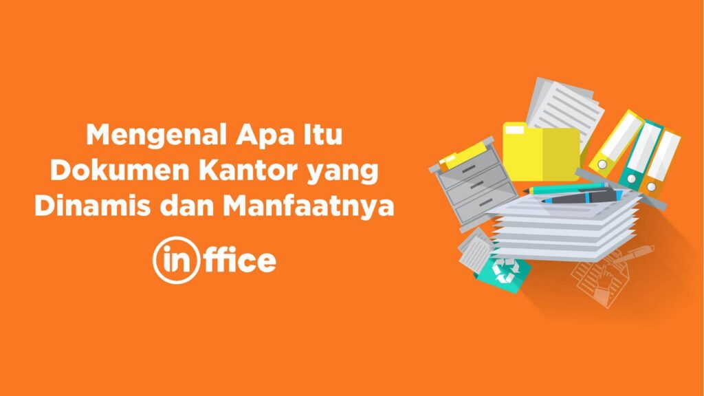 Mengenal Apa Itu Dokumen Kantor yang Dinamis dan Manfaatnya