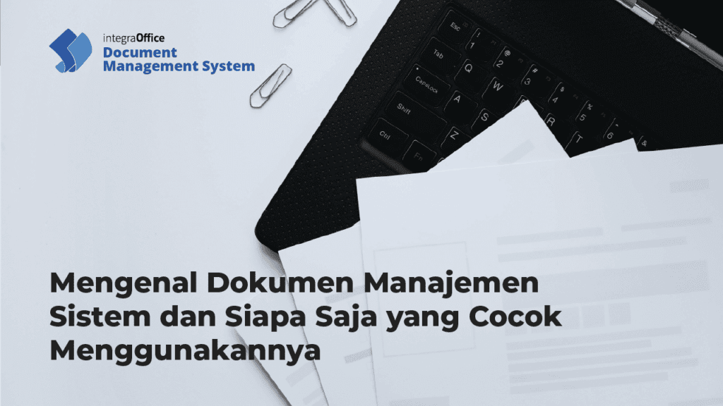 Mengenal Dokumen Manajemen Sistem dan Siapa Saja yang Cocok Menggunakannya