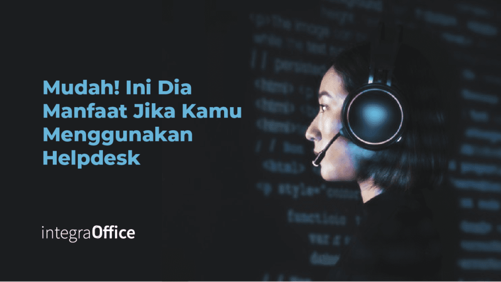 Mudah, Ini Dia Manfaat Jika Kamu Menggunakan Helpdesk