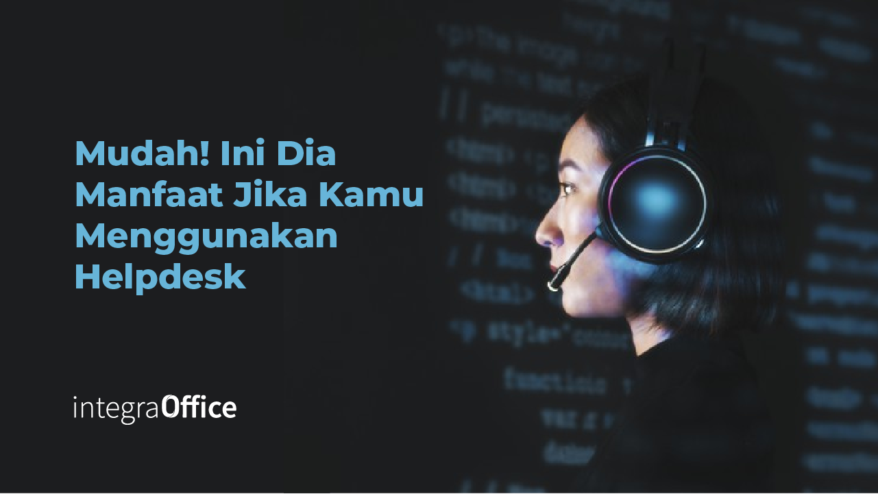 Mudah, Ini Dia Manfaat Jika Kamu Menggunakan Helpdesk