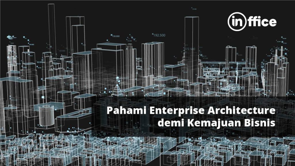 Pahami Enterprise Architecture demi Kemajuan Bisnis
