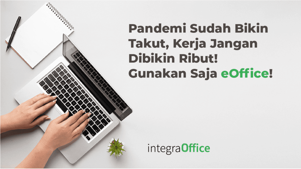 Pandemi Sudah Bikin Takut, Kerja Jangan Dibikin Ribut! Gunakan Saja eOffice