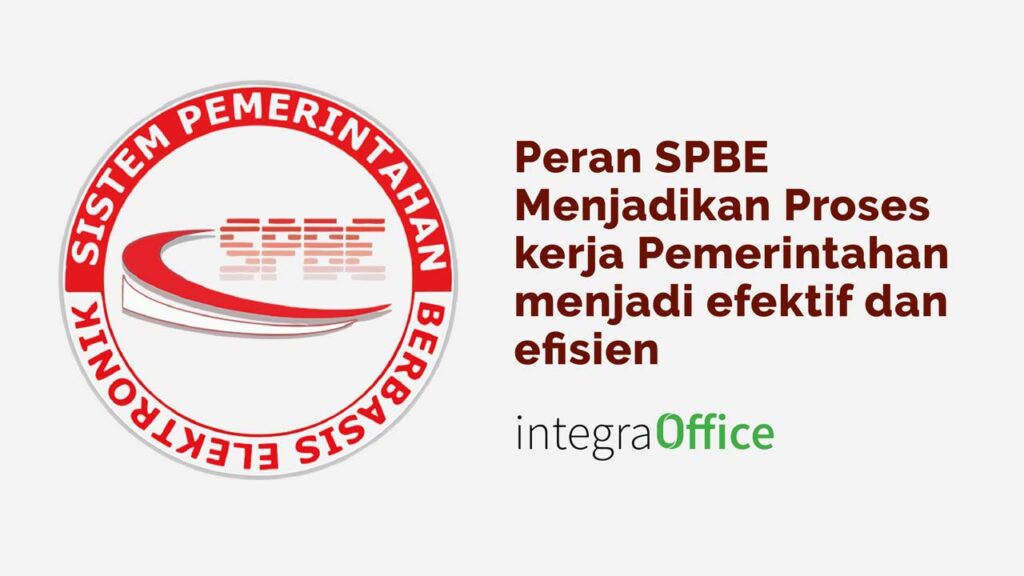 Peran SPBE Menjadikan Proses kerja Pemerintahan menjadi efektif dan efisien