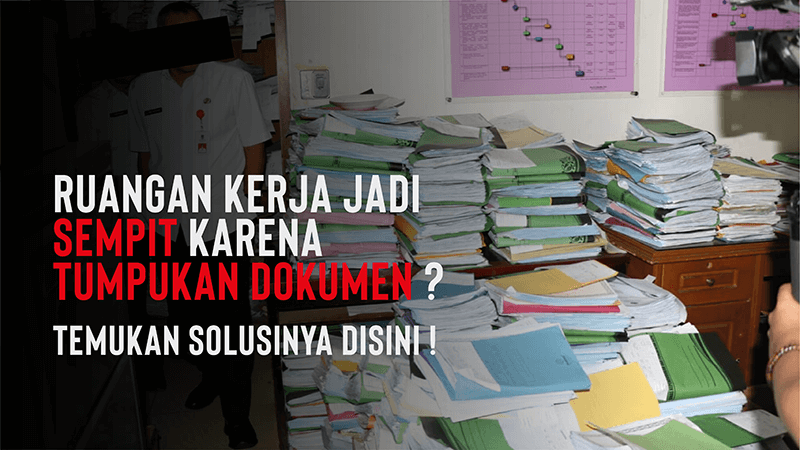 Ruangan Kerja Jadi Sempit Karena Tumpukan Dokumen? Temukan Solusinya Disini
