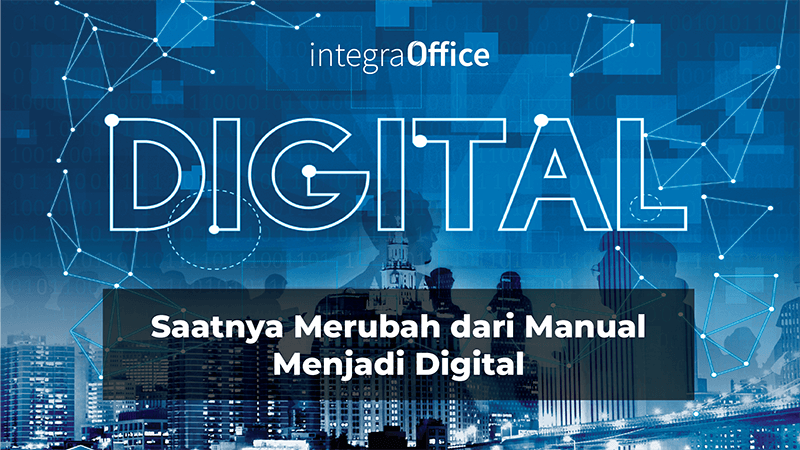 Saatnya Merubah dari Manual Menjadi Digital dengan E-Office