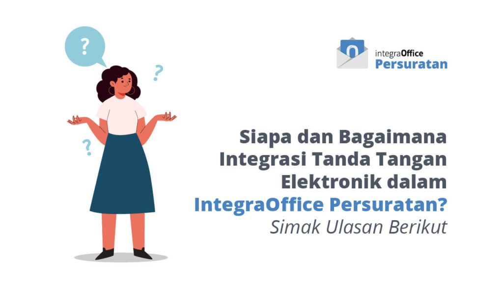 Siapa dan Bagaimana Integrasi Tanda Tangan Elektronik dalam IntegraOffice Persuratan