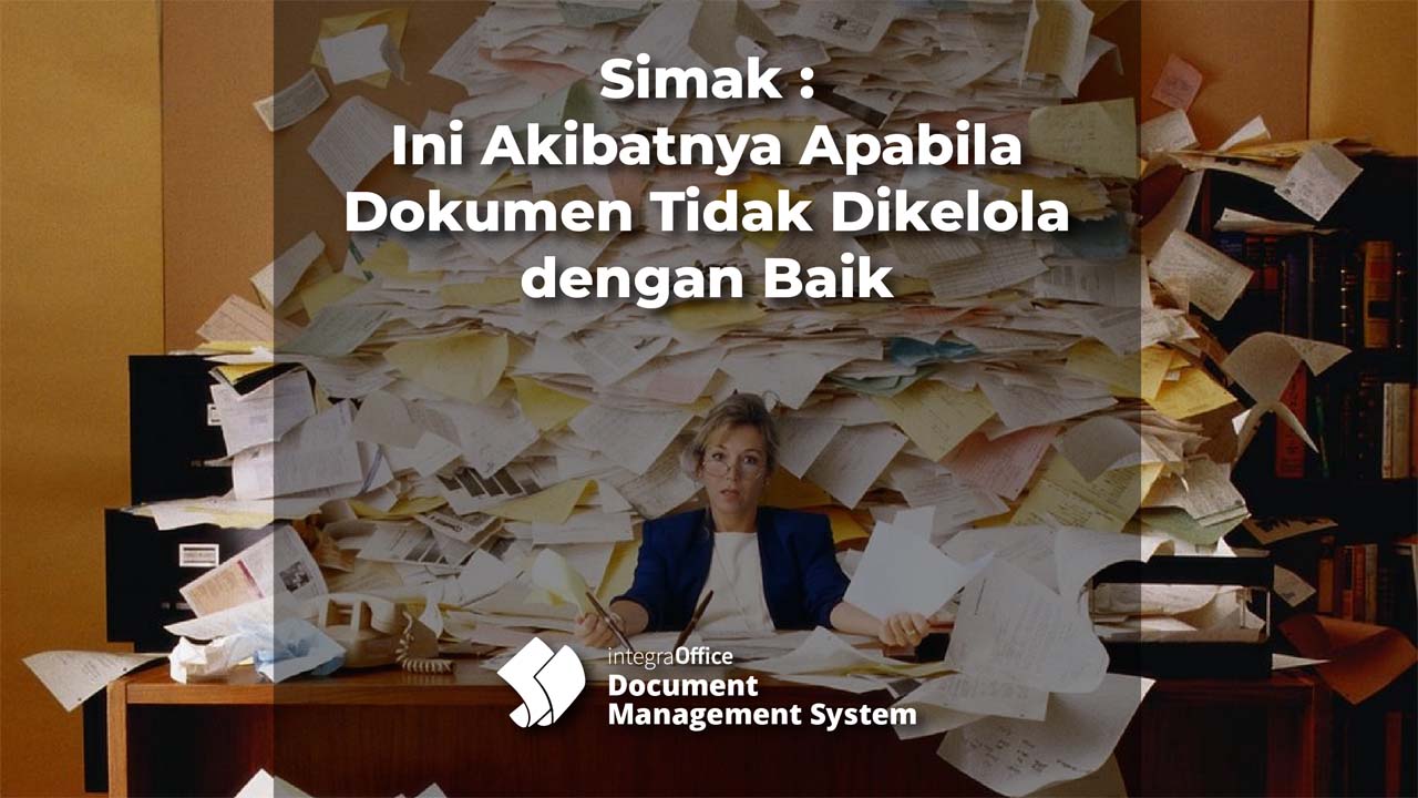 Simak: Ini Akibatnya Apabila Dokumen Tidak Dikelola dengan Baik