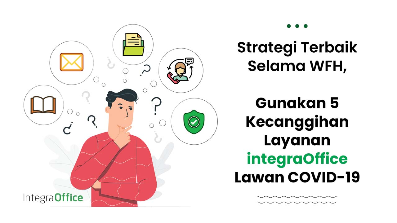 Strategi Terbaik Selama WFH, Gunakan 5 Kecanggihan Layanan integraOffice Lawan Covid-19