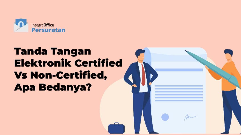 Tanda Tangan Elektronik Certified Vs Non-Certified, Apa Bedanya