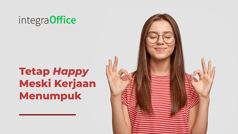 Tetap Happy Meski Kerjaan Menumpuk