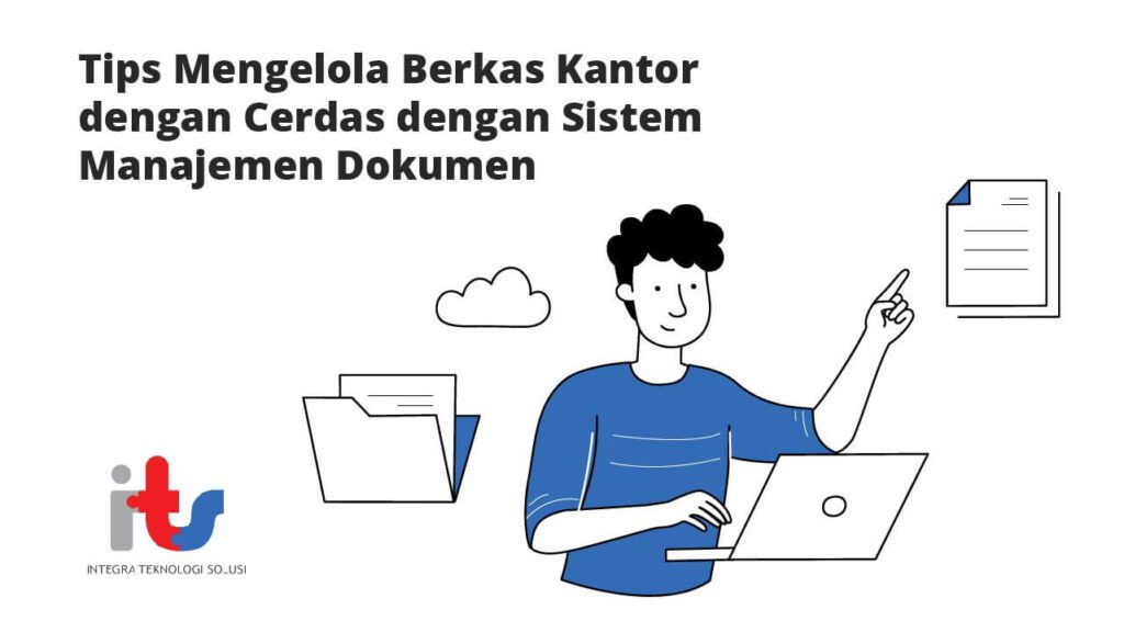 Tips Mengelola Berkas Kantor dengan Cerdas dengan Sistem Manajemen Dokumen