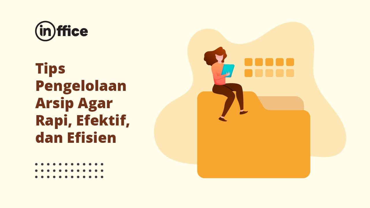 Tips Pengelolaan Arsip Agar Rapi, Efektif, dan Efisien