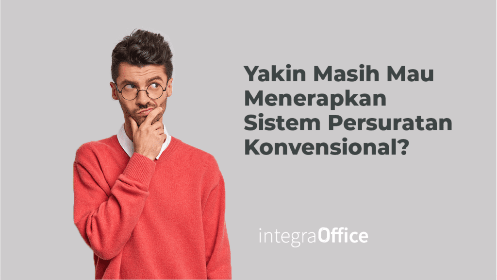 Yakin Masih Mau Menerapkan Sistem Persuratan Konvensional?