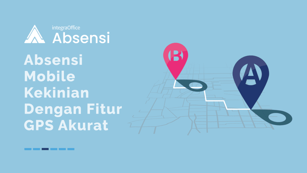 integraOffice Absensi : Absensi Mobile Kekinian Dengan Fitur GPS Akurat