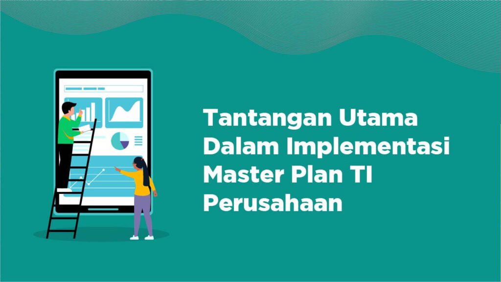 Tantangan Utama Dalam Implementasi Master Plan TI Perusahaan