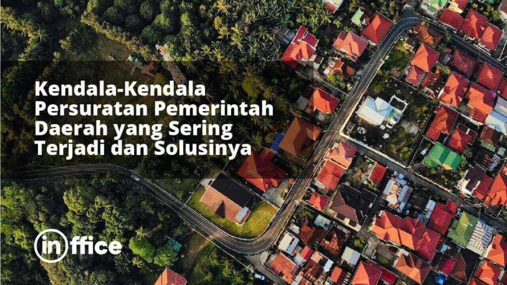 Kendala-Kendala Persuratan Pemerintah Daerah yang Sering Terjadi dan Solusinya