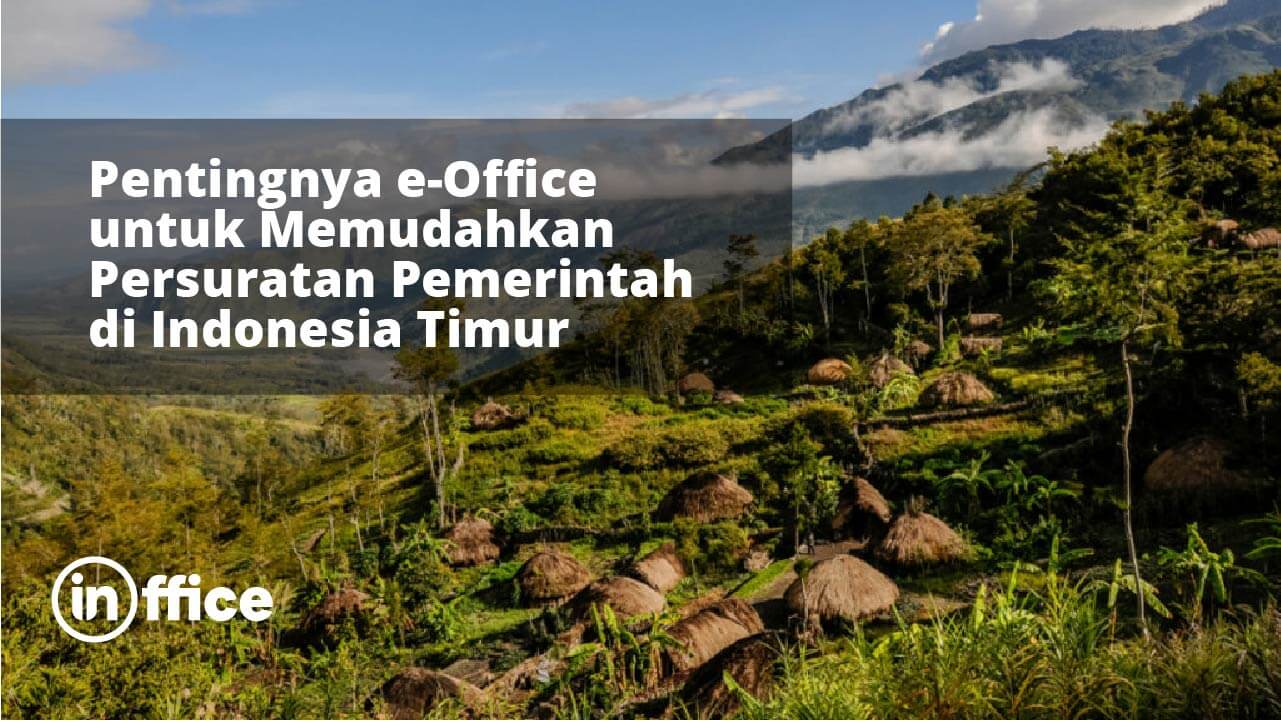 Pentingnya e-Office untuk Memudahkan Persuratan Pemerintah di Indonesia Timur