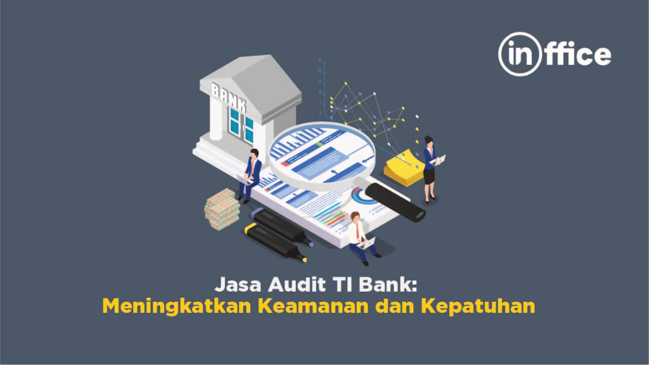 Jasa Audit TI Bank Meningkatkan Keamanan dan Kepatuhan