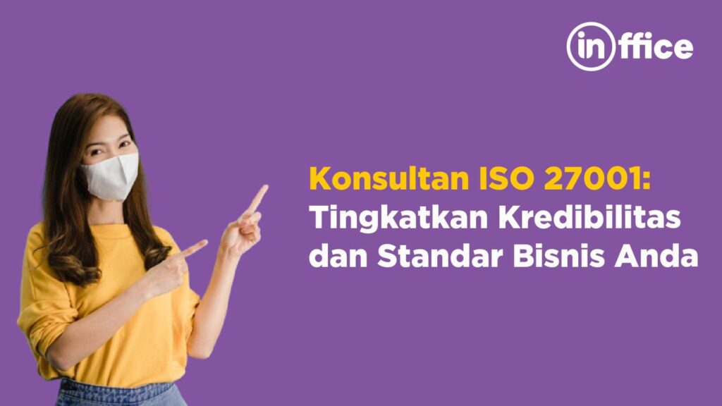 Konsultan ISO 27001 Tingkatkan Kredibilitas dan Standar Bisnis Anda