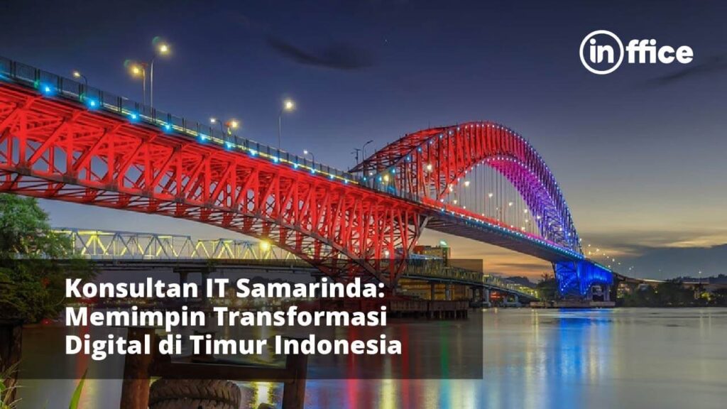 Konsultan IT Samarinda Memimpin Transformasi Digital di Timur Indonesia