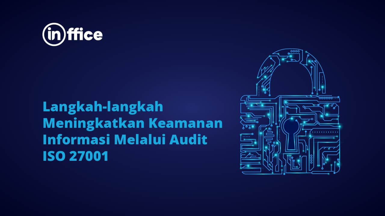 Langkah-langkah Meningkatkan Keamanan Informasi Melalui Audit ISO 27001
