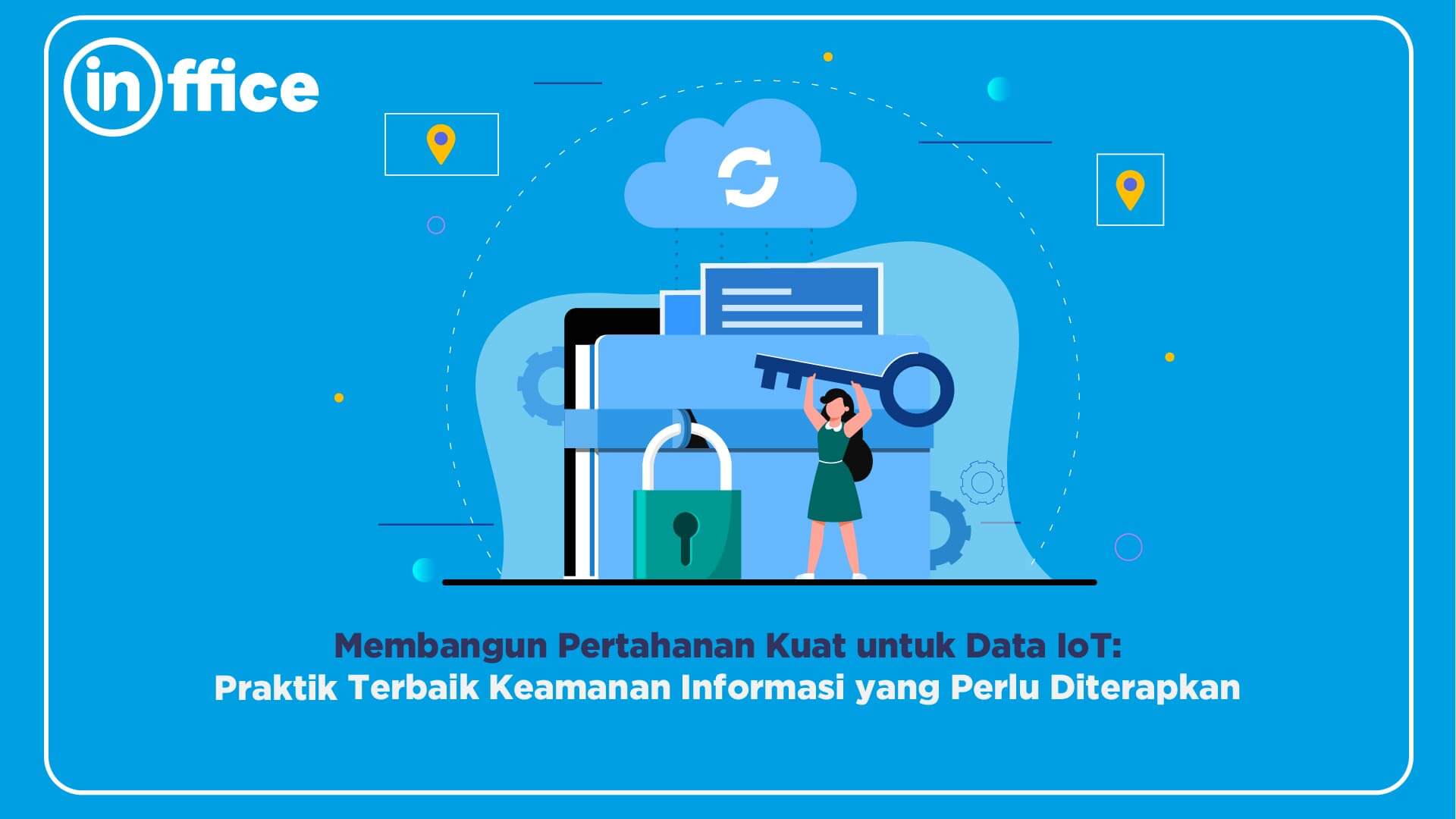 Membangun Pertahanan Kuat untuk Data IoT Praktik Terbaik Keamanan Informasi yang Perlu Diterapkan
