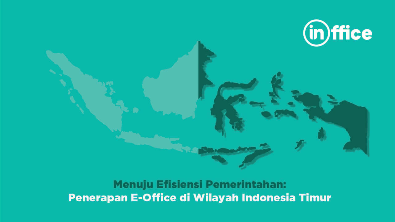 Menuju Efisiensi Pemerintahan Penerapan E-Office di Wilayah Indonesia Timur