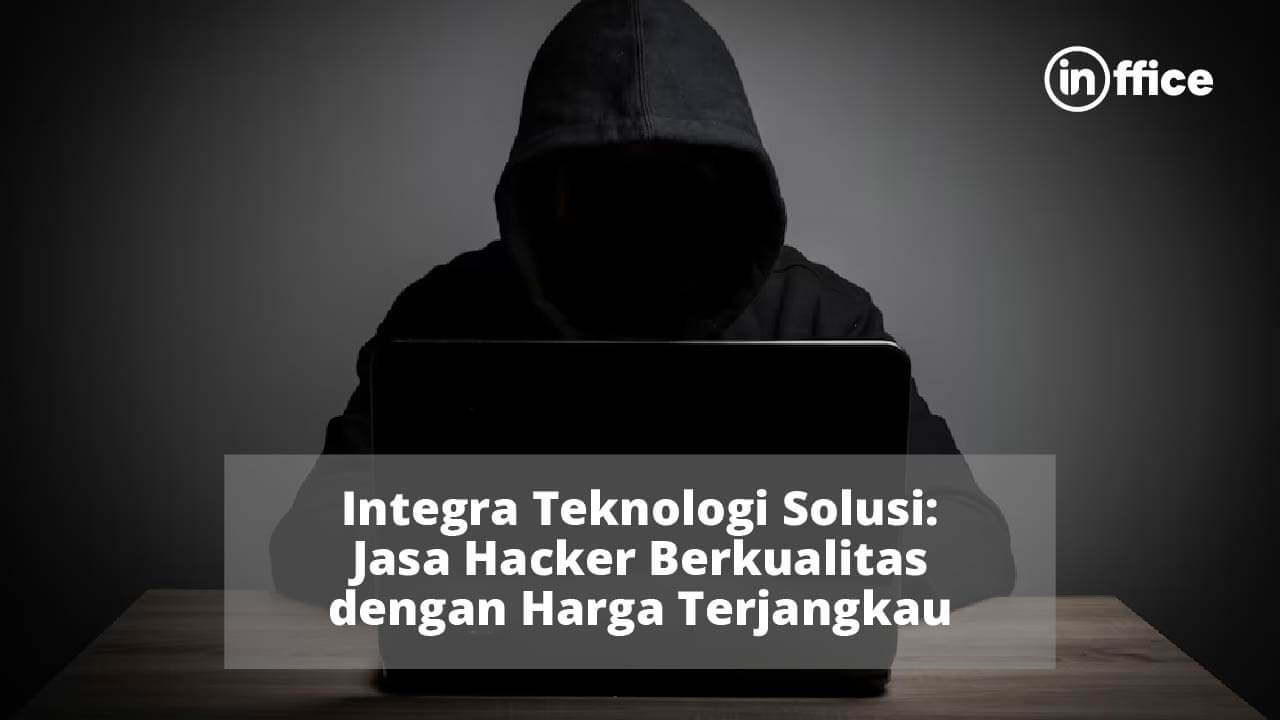 Integra Teknologi Solusi Jasa Hacker Berkualitas dengan Harga Terjangkau