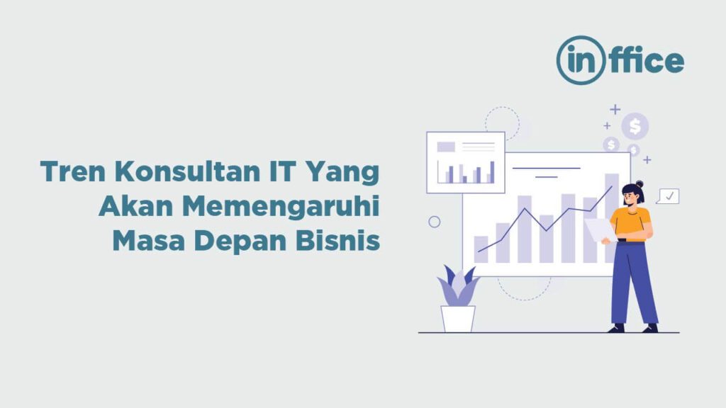 Tren Konsultan IT Yang akan Memengaruhi Masa Depan Bisnis